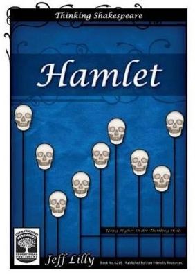 Thinking Shakespeare: Hamlet: Using Higher Order Thinking Skills