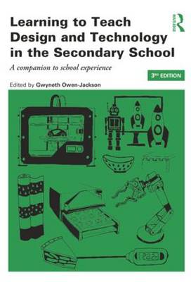 Learning to Teach Design and Technology in the Secondary School: A companion to school experience