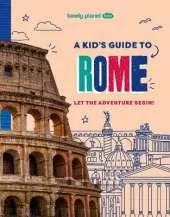 Lonely Planet Kids A Kid's Guide to Rome: Unlock the Magic of Travel | Discover Secret & Surprising Places | Packed with Amazing Facts, Top Spots & Vibrant Photography