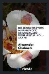 The British Essayists, with Prefaces, Historical and Biographical, Vol. XXXVII