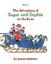 The Adventures of Sugar and Sophie on the Farm: Book 1
