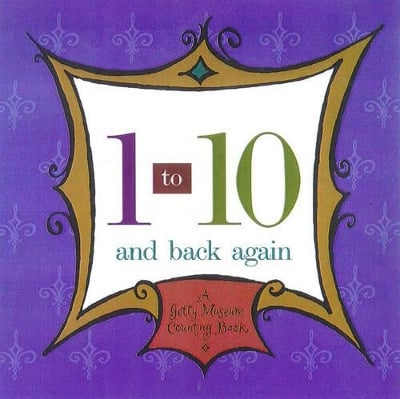 1 to 10 and Back Again – A Getty Museum Counting Book