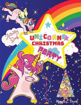 Unicorns Christmas Party Activity Book: For Kids ages 4-8, 9, 10, Unicorn Party Coloring Book, Connect the Dots, Mazes for Toddlers, Santa Letter, Christmas Gift