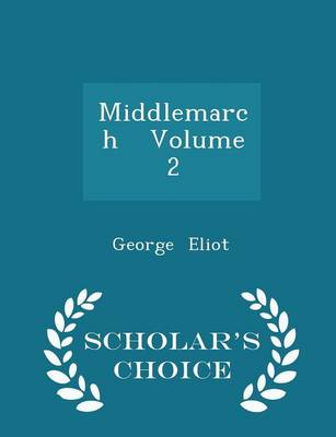 Middlemarch Volume 2 - Scholar's Choice Edition