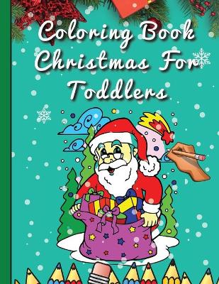 Coloring Book Christmas For Toddlers: 32 Beautiful Pages to Color with Santa
