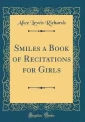 Smiles a Book of Recitations for Girls (Classic Reprint)