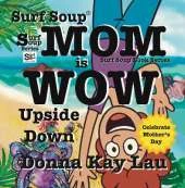 Surf Soup Mom is Wow Upside Down: Celebrate Mother’s Day