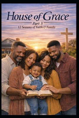 House of Grace Part 3: The Inheritance of Love A Story of Marriage, Legacy, and the Grace Between Generations
