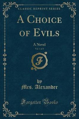 A Choice of Evils, Vol. 1 of 3: A Novel (Classic Reprint)