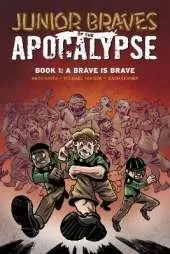 Junior Braves of the Apocalypse Vol. 1: A Brave is a Brave
