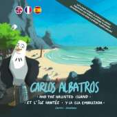 Carlos Albatros...And the haunted island | Et l’île hantée | Y la isla embrujada (Trilingual Edition)