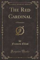 The Red Cardinal: A Romance (Classic Reprint)