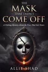 The Mask That Didn't Come Off: A Chilling Mystery About the Face That Isn't Yours