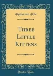Three Little Kittens (Classic Reprint)