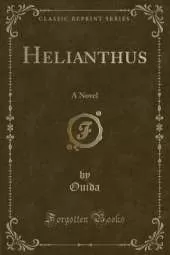 Helianthus: A Novel (Classic Reprint)