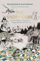 The Story Cure: An A-Z of Books to Keep Kids Happy, Healthy and Wise