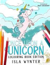 Once Upon a Unicorn: Colouring Book Edition: A Magical Story and Colouring Book
