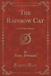 The Rainbow Cat: And Other Stories (Classic Reprint)