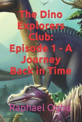 The Dino Explorers Club: Episode 1 - A Journey Back in Time