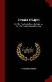 Streaks of Light: Or, Fifty-Two Facts from the Bible for the Fifty-Two Sundays of the Year