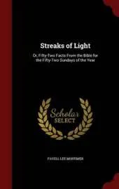 Streaks of Light: Or, Fifty-Two Facts from the Bible for the Fifty-Two Sundays of the Year