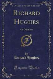 Richard Hughes: An Omnibus (Classic Reprint)