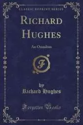 Richard Hughes: An Omnibus (Classic Reprint)
