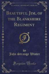 Beautiful Jim, of the Blankshire Regiment (Classic Reprint)