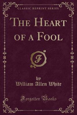 The Heart of a Fool (Classic Reprint)