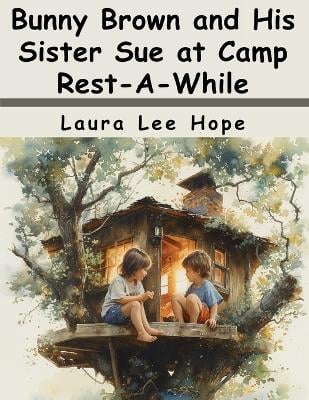 Bunny Brown and His Sister Sue at Camp Rest-A-While