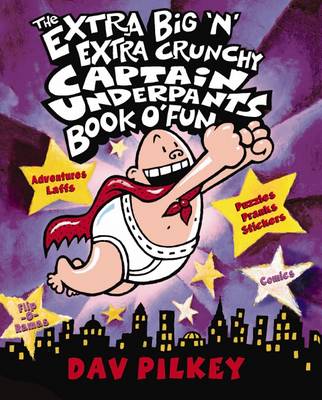 The Extra Big 'N' Extra Crunchy Captain Underpants Book O' Fun