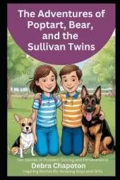 The Adventures of Poptart, Bear, and the Sullivan Twins: Ten Stories of Problem-Solving and Perseverance, Inspiring Stories for Amazing Boys and Girls