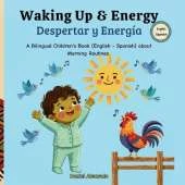 Waking Up & Energy - Despertar y Energía: A Bilingual Children's Book (English - Spanish) about Morning Routines / Un libro bilingüe para niños sobre rutinas matutinas