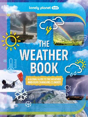 Lonely Planet Kids The Weather Book: A Guide to Our Changing Climate | Extreme & Amazing Events Like Animal Rain & Ball Lightning | Covers Pollution & Global Warming