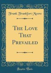 The Love That Prevailed (Classic Reprint)
