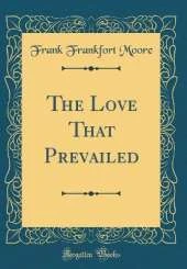 The Love That Prevailed (Classic Reprint)