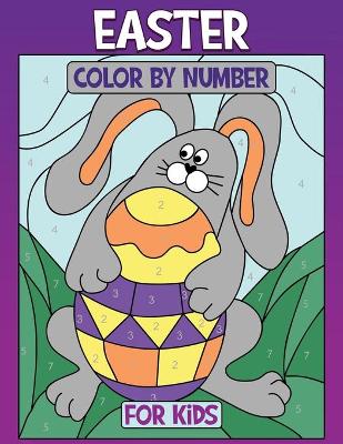 Easter Color by Number for Kids: Coloring Book of Easter Rabbit, Eggs, Bunny