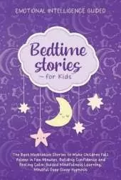 Bedtime Stories For Kids: The Best Meditation Stories To Make Children Fall Asleep In Few Minutes, Building Confidence And Feeling Calm, Guided Mindfulness Learning, Mindful Deep Sleep Hypnosis