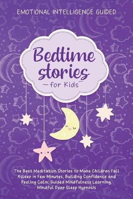 Bedtime Stories For Kids: The Best Meditation Stories To Make Children Fall Asleep In Few Minutes, Building Confidence And Feeling Calm, Guided Mindfulness Learning, Mindful Deep Sleep Hypnosis