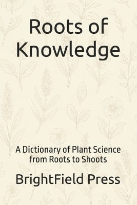 Roots of Knowledge: A Dictionary of Plant Science from Roots to Shoots
