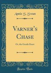 Varner's Chase: Or, the Gentle Heart (Classic Reprint)