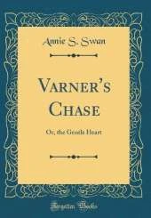 Varner's Chase: Or, the Gentle Heart (Classic Reprint)