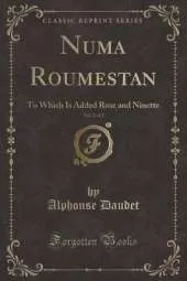 Numa Roumestan, Vol. 2 of 2: To Which Is Added Rose and Ninette (Classic Reprint)