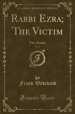 Rabbi Ezra; The Victim, Vol. 2: Two Stories (Classic Reprint)