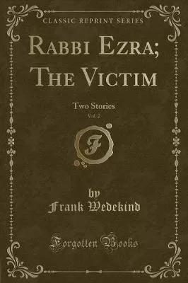 Rabbi Ezra; The Victim, Vol. 2: Two Stories (Classic Reprint)