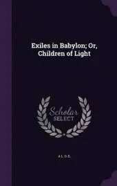 Exiles in Babylon; Or, Children of Light