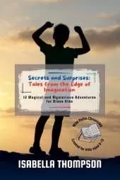 Secrets and Surprises: Tales from the Edge of Imagination: 12 Magical and Mysterious Adventures for Brave Kids
