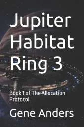 Jupiter Habitat Ring 3: Book 1 of The Allocation Protocol