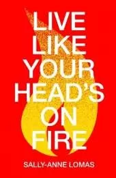 Live Like Your Head's On Fire