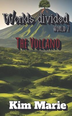 Worlds Divided: Book Two - The Volcano